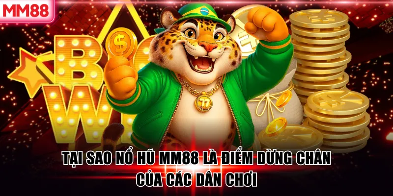 Tại sao nổ hũ MM88 là điểm dừng chân của các dân chơi